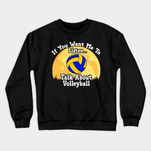 If You Want Me To Listen... Talk About Volleyball Funny illustration vintage Crewneck Sweatshirt